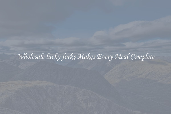 Wholesale lucky forks Makes Every Meal Complete
