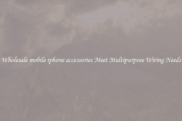 Wholesale mobile iphone accessories Meet Multipurpose Wiring Needs