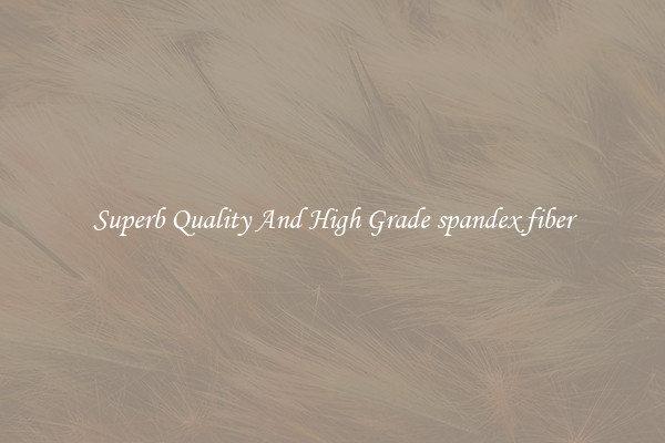 Superb Quality And High Grade spandex fiber