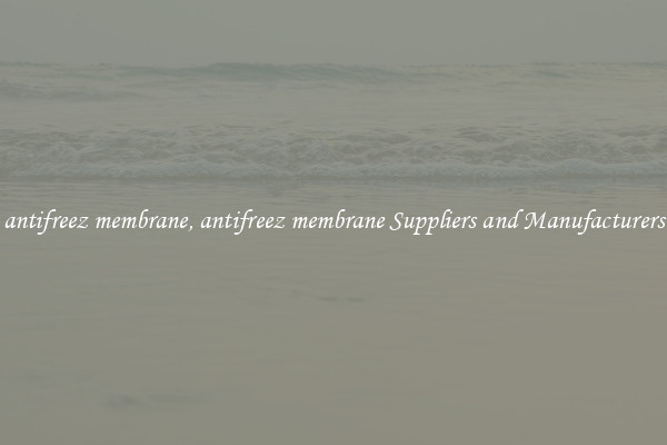 antifreez membrane, antifreez membrane Suppliers and Manufacturers