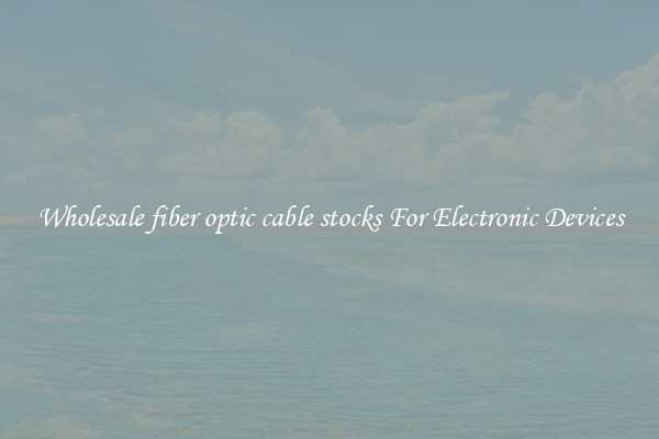 Wholesale fiber optic cable stocks For Electronic Devices