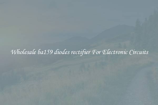 Wholesale ba159 diodes rectifier For Electronic Circuits