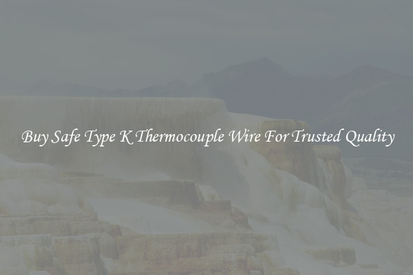 Buy Safe Type K Thermocouple Wire For Trusted Quality