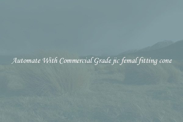 Automate With Commercial Grade jic femal fitting cone