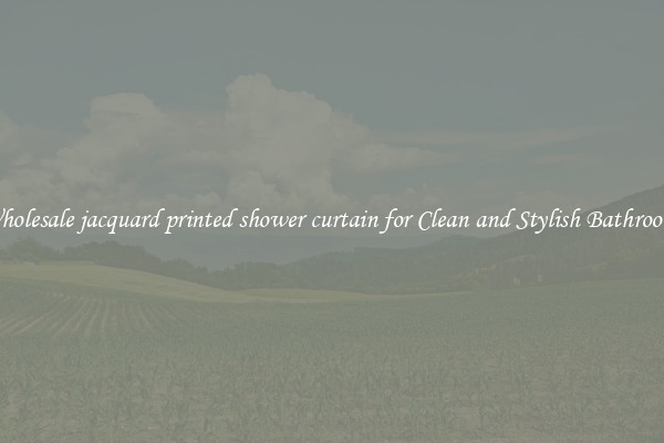 Wholesale jacquard printed shower curtain for Clean and Stylish Bathrooms