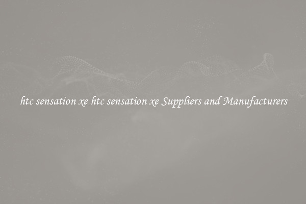 htc sensation xe htc sensation xe Suppliers and Manufacturers