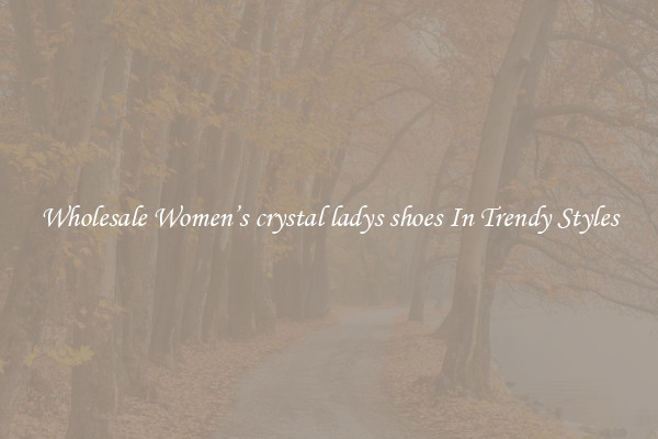 Wholesale Women’s crystal ladys shoes In Trendy Styles