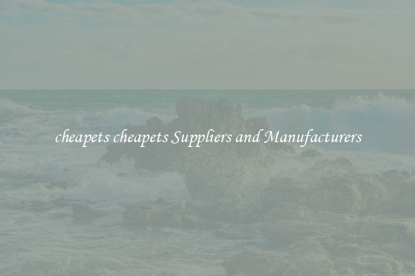 cheapets cheapets Suppliers and Manufacturers