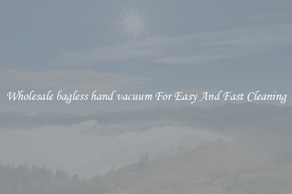 Wholesale bagless hand vacuum For Easy And Fast Cleaning
