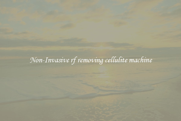 Non-Invasive rf removing cellulite machine