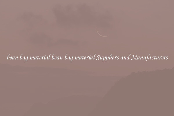 bean bag material bean bag material Suppliers and Manufacturers