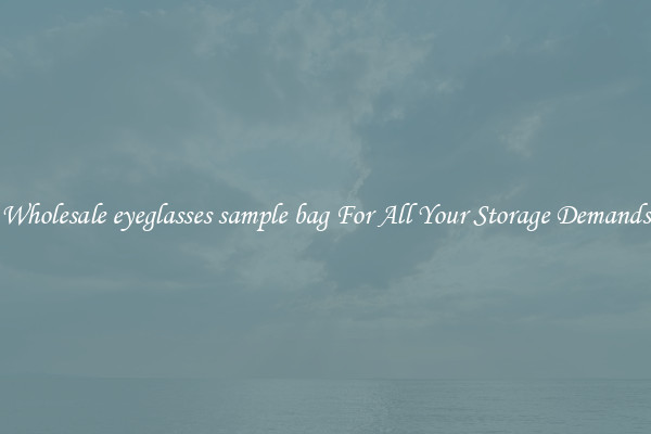 Wholesale eyeglasses sample bag For All Your Storage Demands