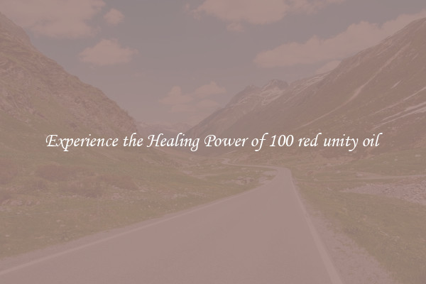 Experience the Healing Power of 100 red unity oil 
