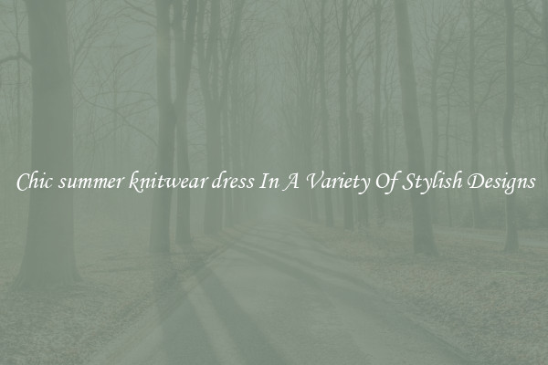 Chic summer knitwear dress In A Variety Of Stylish Designs